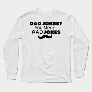 Funny Dad Jokes You Mean Rad Jokes Father day Long Sleeve T-Shirt